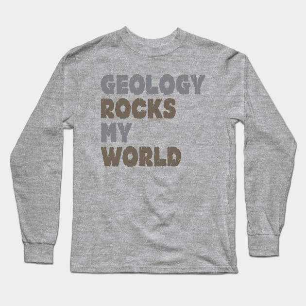 Geology Rocks My World Long Sleeve T-Shirt by oddmatter